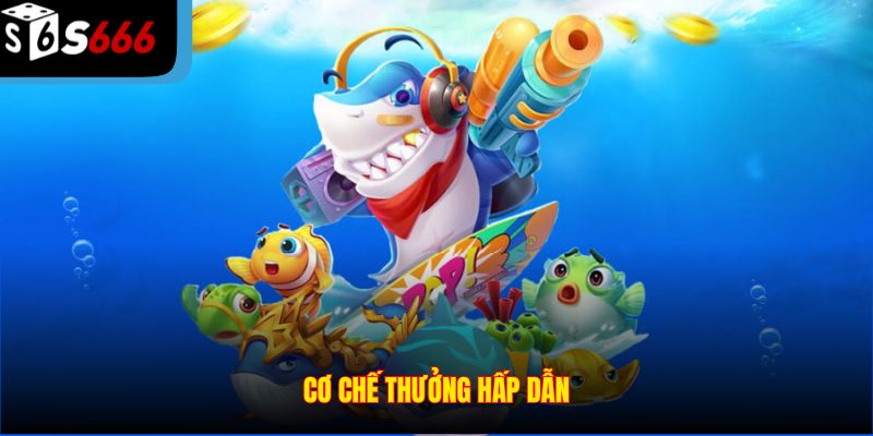 Cơ chế thưởng hấp dẫn