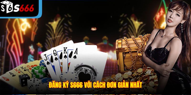 Đăng ký S666 với cách đơn giản nhất