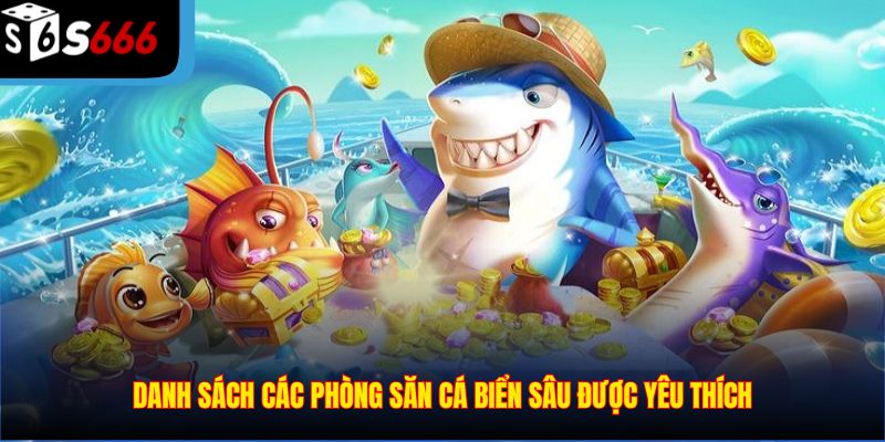 Danh sách các phòng săn cá biển sâu được yêu thích