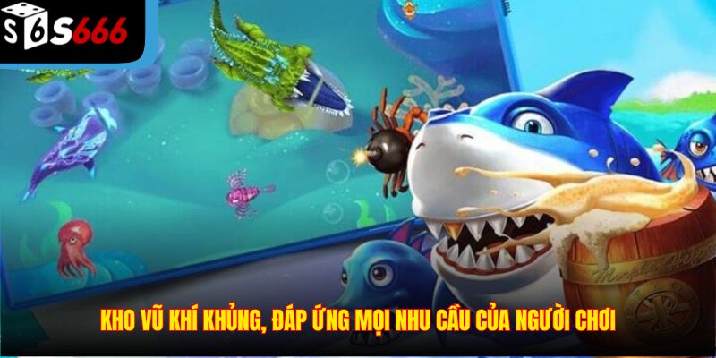 Kho vũ khí khủng, đáp ứng mọi nhu cầu của người chơi