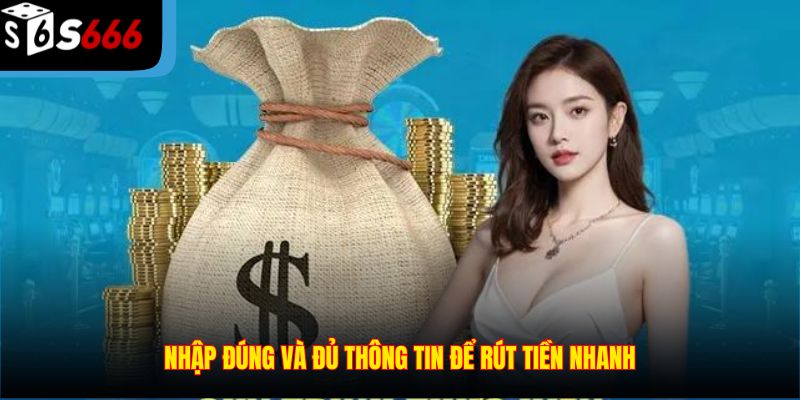 Nhập đúng và đủ thông tin để rút tiền nhanh