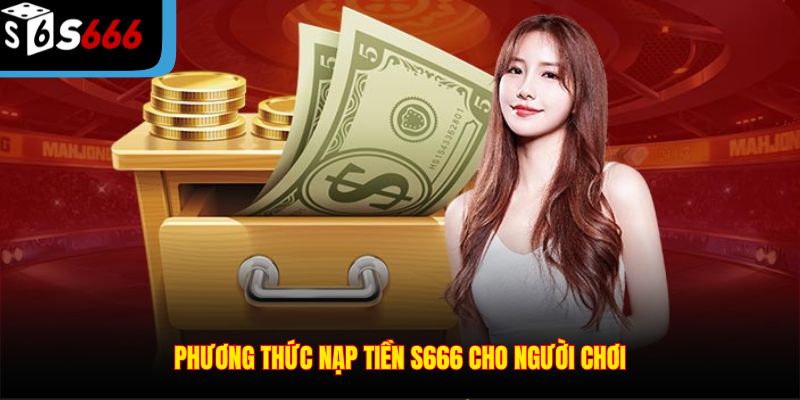 Phương thức nạp tiền S666 cho người chơi