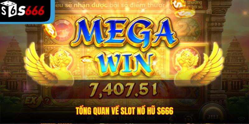 Tổng quan về Slot Nổ Hũ S666